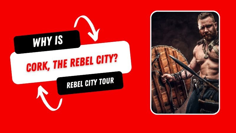 Why is Cork called the Rebel City?